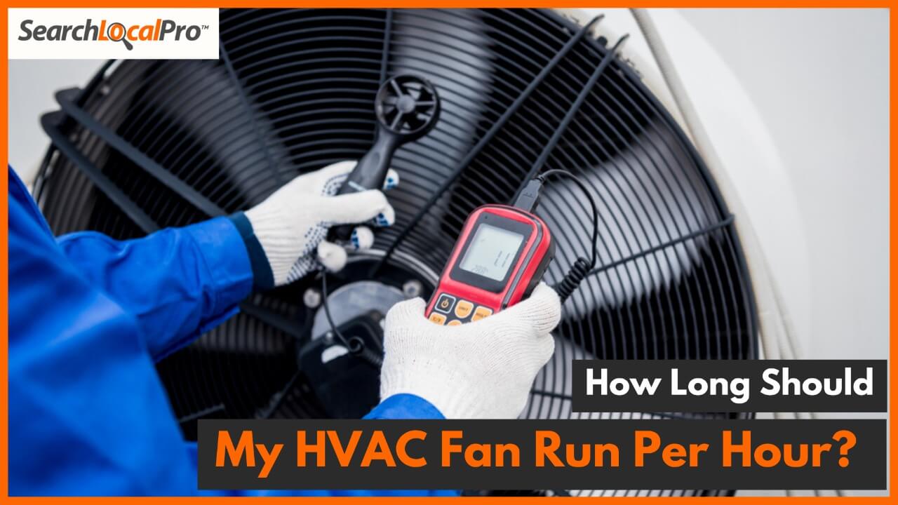 How Long Should My HVAC Fan Run Per Hour 